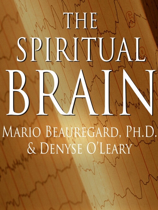Title details for The Spiritual Brain by Mario Beauregard, Ph.D. - Available